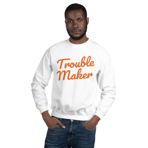 Trouble Maker Sweatshirt
